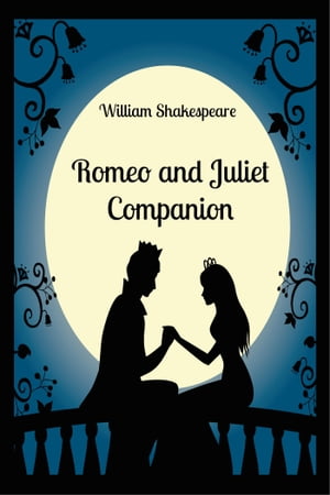 Romeo and Juliet Companion (Includes Study Guide, Complete Unabridged Book, Historical Context, Biography, and Character Index)