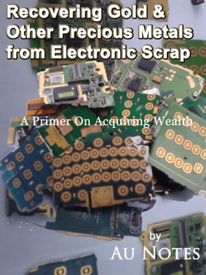 Recovering Gold & Other Precious Metals from Electronic Scrap