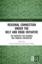 Regional Connection under the Belt and Road Initiative The Prospects for Economic and Financial Cooperation