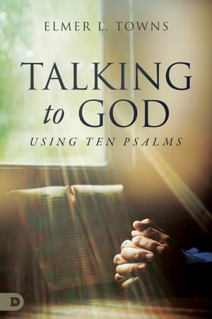 Talking to God- Using Ten PsalmsŻҽҡ[ Elmer Towns ]