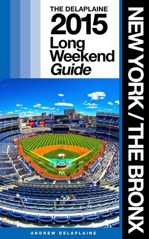 NEW YORK / THE BRONX - The Delaplaine 2015 Long Weekend Guide