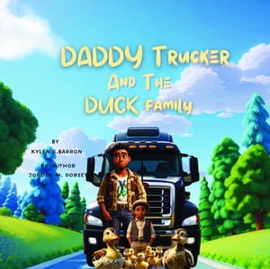 Daddy Trucker and the Duck Family【電子書籍】[ KYLEN BARRON ]