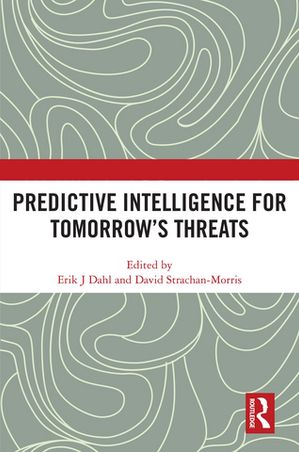 Predictive Intelligence for Tomorrow’s Threats【電子書籍】