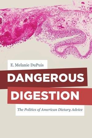 Dangerous Digestion The Politics of American Dietary Advice