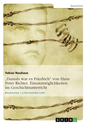 'Damals war es Friedrich' von Hans Peter Richter. Einsatzmöglichkeiten im Geschichtsunterricht