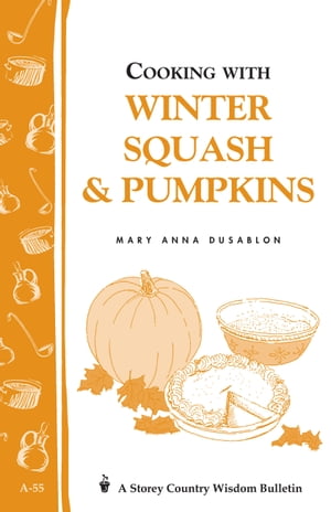 Cooking with Winter Squash & Pumpkins Storey's Country Wisdom Bulletin A-55【電子書籍】[ Mary An..
