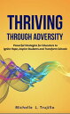 Thriving through Adversity Powerful Strategies for Educators to Ignite Hope, Inspire Students and Transform Schools