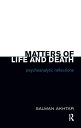 Matters of Life and Death Psychoanalytic Reflections【電子書籍】 Salman Akhtar