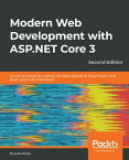 Modern Web Development with ASP.NET Core 3 An end to end guide covering the latest features of Visual Studio 2019, Blazor and Entity Framework, 2nd Edition【電子書籍】[ Ricardo Peres ]