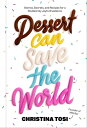 Dessert Can Save the World Stories, Secrets, and Recipes for a Stubbornly Joyful Existence【電子書籍】 Christina Tosi