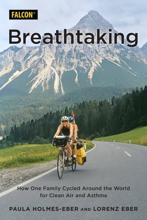 Breathtaking How One Family Cycled Around the World for Clean Air and Asthma【電子書籍】 Lorenz Eber