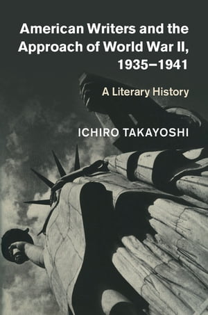 American Writers and the Approach of World War II, 1935–1941