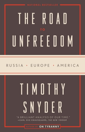 The Road to Unfreedom Russia, Europe, America【電子書籍】 Timothy Snyder