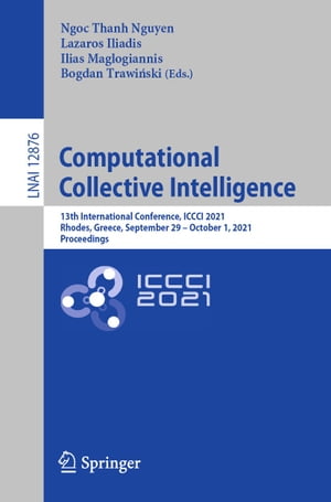 Computational Collective Intelligence 13th International Conference, ICCCI 2021, Rhodes, Greece, September 29 ? October 1, 2021, ProceedingsŻҽҡ