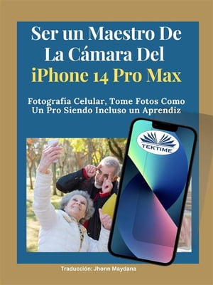 Ser Un Maestro De La C?mara Del Iphone 14 Pro Max Fotograf?a Celular, Tomar Fotos Como Un Pro Siendo Incluso Un Aprendiz