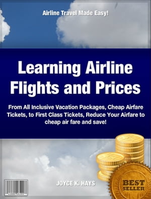 ŷKoboŻҽҥȥ㤨Learning Airline Flights and Prices From All Inclusive Vacation Packages, Cheap Airfare Tickets, to First Class Tickets, Reduce Your Airfare to cheap air fare and save!Żҽҡ[ JOYCE HAYS ]פβǤʤ399ߤˤʤޤ