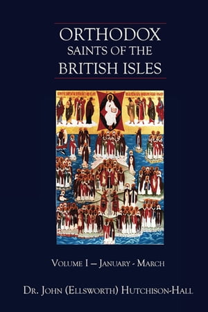 Orthodox Saints of the British Isles: Volume One - January – March