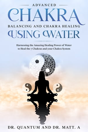 Advanced Chakra Balancing and Chakra Healing Using Water