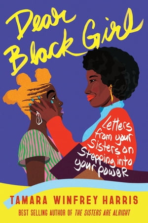 Dear Black Girl Letters From Your Sisters on Stepping Into Your Power【電子書籍】[ Tamara Winfrey Harris ]