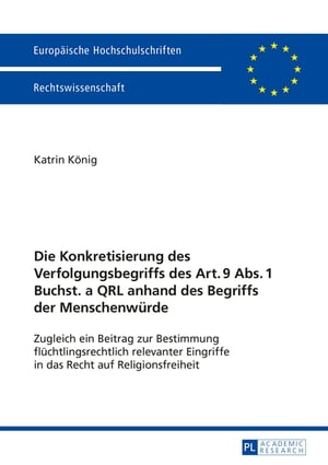 Die Konkretisierung des Verfolgungsbegriffs des Art. 9 Abs. 1 Buchst. a QRL anhand des Begriffs der Menschenwuerde