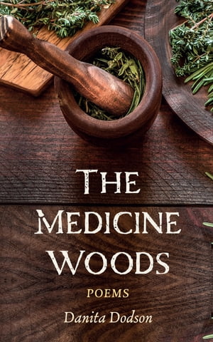 The Medicine Woods Poems【電子書籍】[ Danita Dodson ]