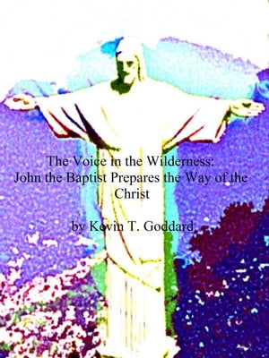 ŷKoboŻҽҥȥ㤨The Voice in the Wilderness: John the Baptist Prepares the Way of the ChristŻҽҡ[ Kevin T. Goddard ]פβǤʤ119ߤˤʤޤ