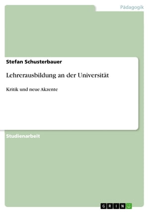 Lehrerausbildung an der Universit?t Kritik und neue Akzente