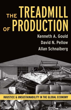 Treadmill of Production Injustice and Unsustainability in the Global Economy【電子書籍】[ Kennet..