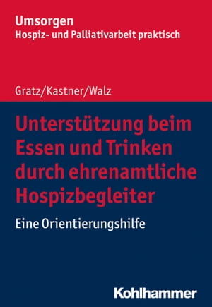 Unterst?tzung beim Essen und Trinken durch ehrenamtliche Hospizbegleiter Eine Orientierungshilfe