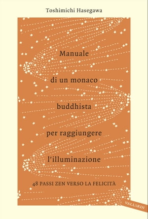 Manuale di un monaco buddhista per raggiungere l'illuminazione 48 passi zen verso la felicit?Żҽҡ[ Toshimichi Hasegawa ]