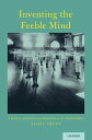 Inventing the Feeble Mind A History of Intellectual Disability in the United States