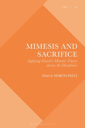 Mimesis and Sacrifice Applying Girard's Mimetic Theory Across the Disciplines