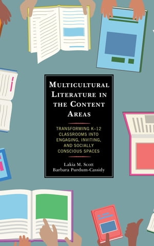 Multicultural Literature in the Content Areas Transforming K?12 Classrooms Into Engaging, Inviting, and Socially Conscious Spaces