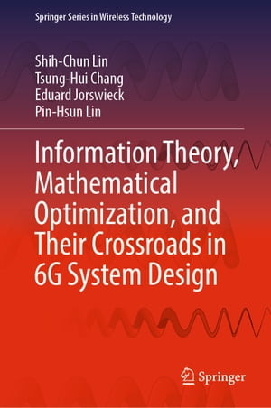 Information Theory, Mathematical Optimization, and Their Crossroads in 6G System Design