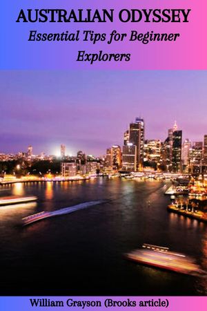 AUSTRALIAN ODYSSEY: Essential Tips for Beginner Explorers