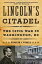 Lincoln's Citadel: The Civil War in Washington, DC【電子書籍】[ Kenneth J. Winkle ]