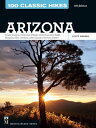 100 Classic Hikes: Arizona Grand Canyon/ Colorado Plateau/ San Francisco Peaks/ ...