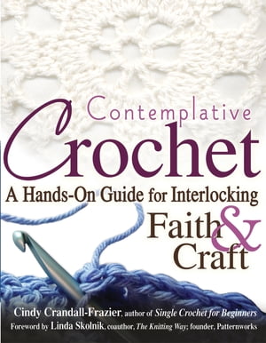 Contemplative Crochet A Hands-On Guide for Interlocking Faith & Craft