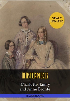 Charlotte, Emily and Anne Bront : Masterpieces Jane Eyre, Wuthering Heights, Agnes Grey,The Professor... (Bauer Classics)【電子書籍】 Anne Bront