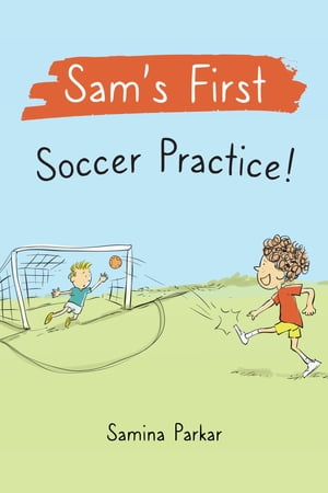 Sam 039 s First Soccer Practice 【電子書籍】 Samina Parkar