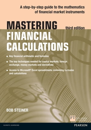 Mastering Financial Calculations A step-by-step guide to the mathematics of financial market instruments