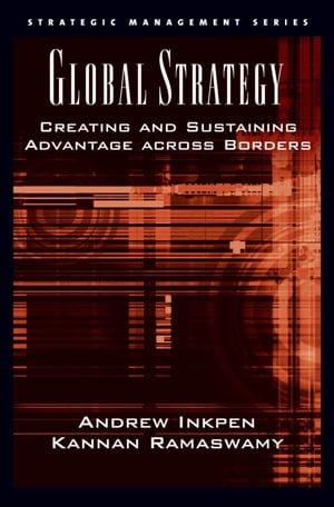 Global Strategy Creating and Sustaining Advantage across Borders