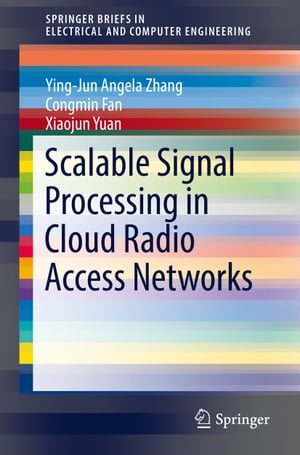 Scalable Signal Processing in Cloud Radio Access Networks【電子書籍】[ Ying-Jun Angela Zhang ]