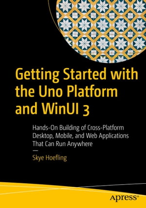 楽天楽天Kobo電子書籍ストアGetting Started with the Uno Platform and WinUI 3 Hands-On Building of Cross-Platform Desktop, Mobile, and Web Applications That Can Run Anywhere【電子書籍】[ Skye Hoefling ]