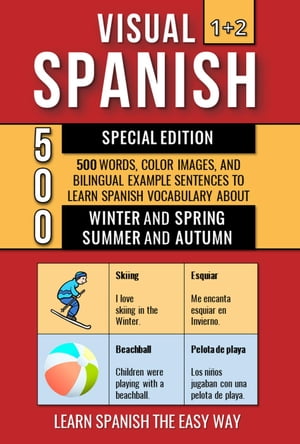 Visual Spanish 1+2 Special Edition - 500 Words, Color Images, and Bilingual Example Sentences to Learn Spanish Vocabulary about Winter, Spring, Summer and Autumn