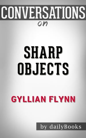 Conversations on Sharp Objects by Gillian Flynn