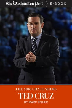 The 2016 Contenders: Ted Cruz【電子書籍】[ Marc Fisher ]