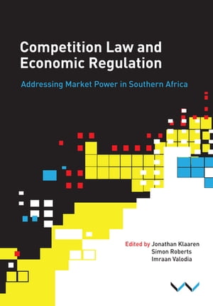 Competition Law and Economic Regulation in Southern Africa Addressing Market Power in Southern Africa