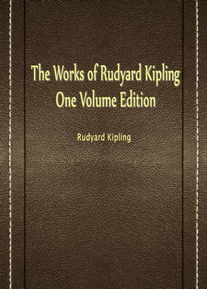 The Works Of Rudyard Kipling One Volume Edition【電子書籍】[ Rudyard Kipling ]