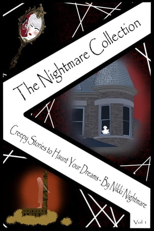 The Nightmare Collection - Creepy Stories to Haunt Your Dreams The Nightmare Collection, #1Żҽҡ[ Nikki Nightmare ]